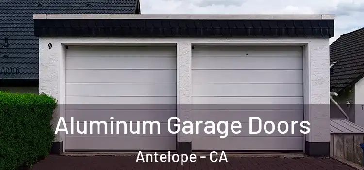  Aluminum Garage Doors Antelope - CA