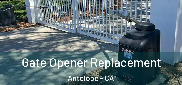Gate Opener Replacement Antelope - CA